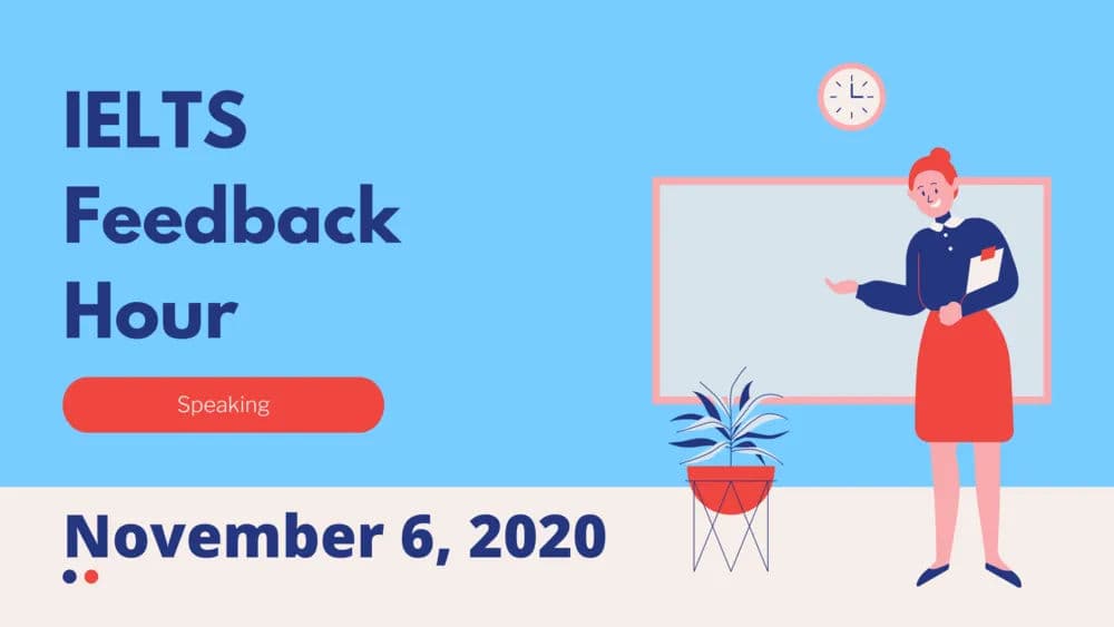 IELTS Speaking Feedback Hour November 6, 2020