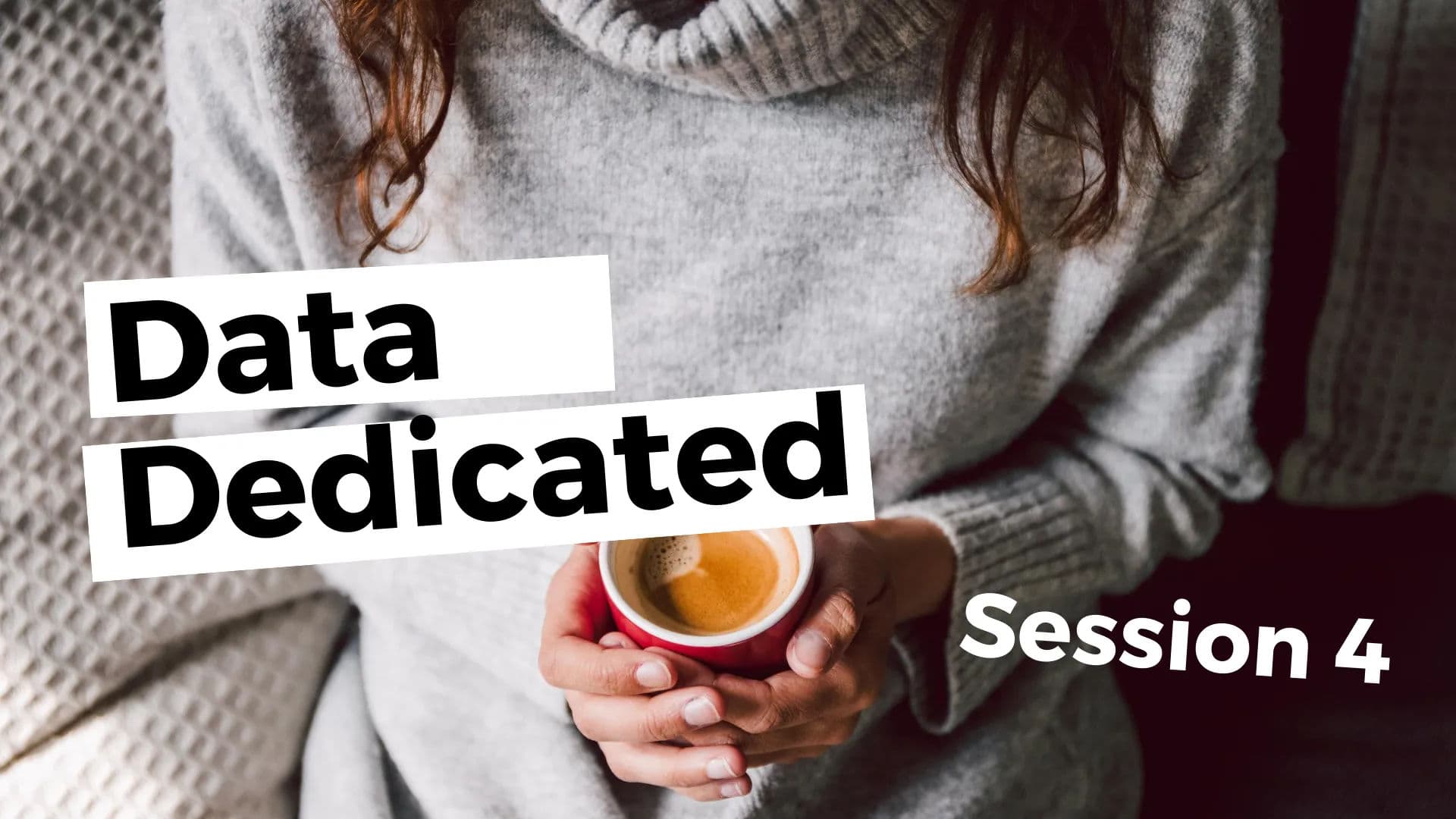 Dedicated Data Session 4