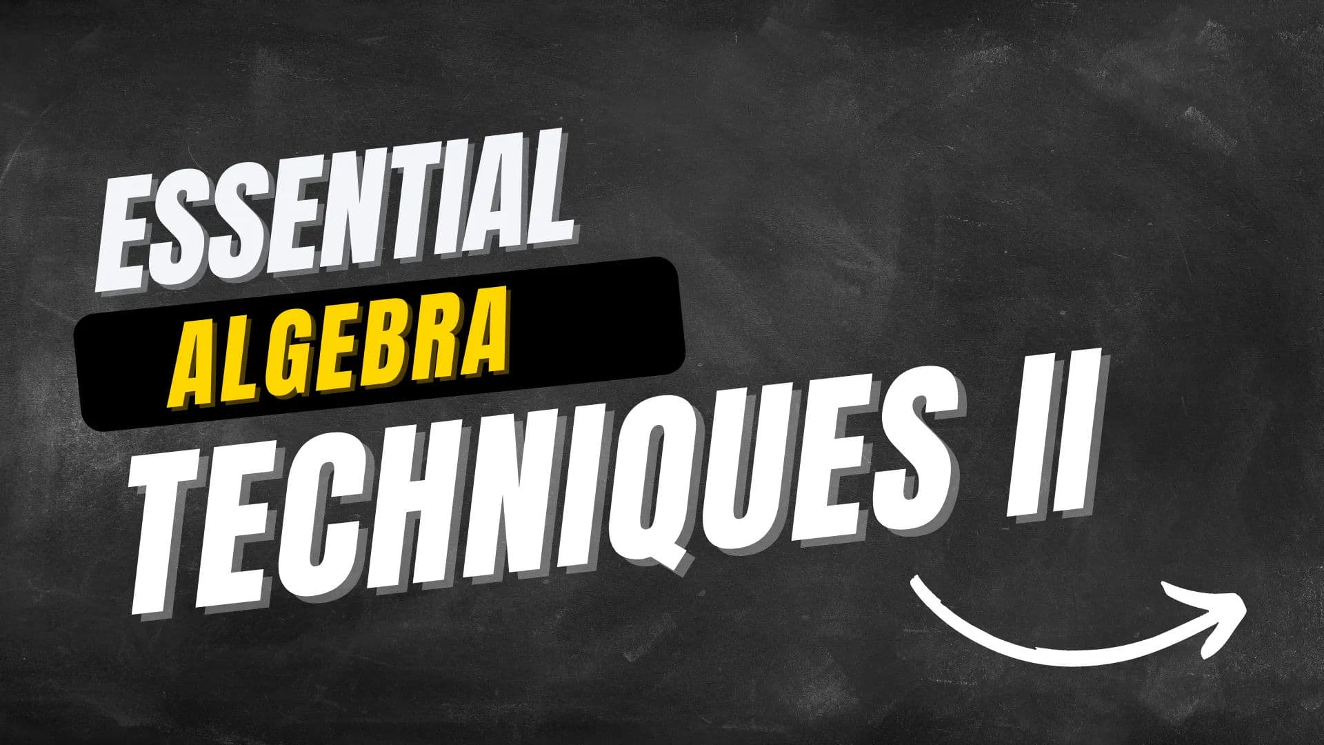 Algebra Technique Essentials Part 2 - March 7, 2022