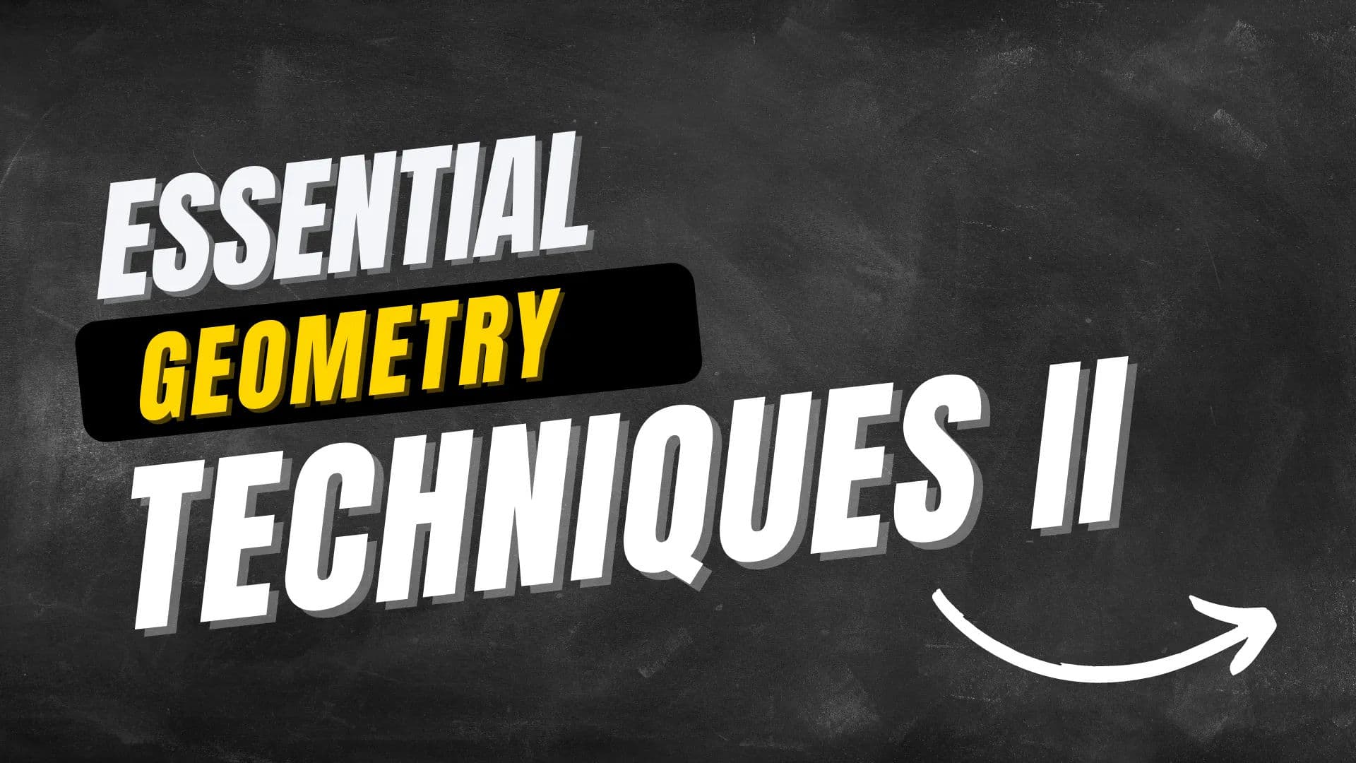 Geometry Essential Techniques Part 2 - March 16, 2022