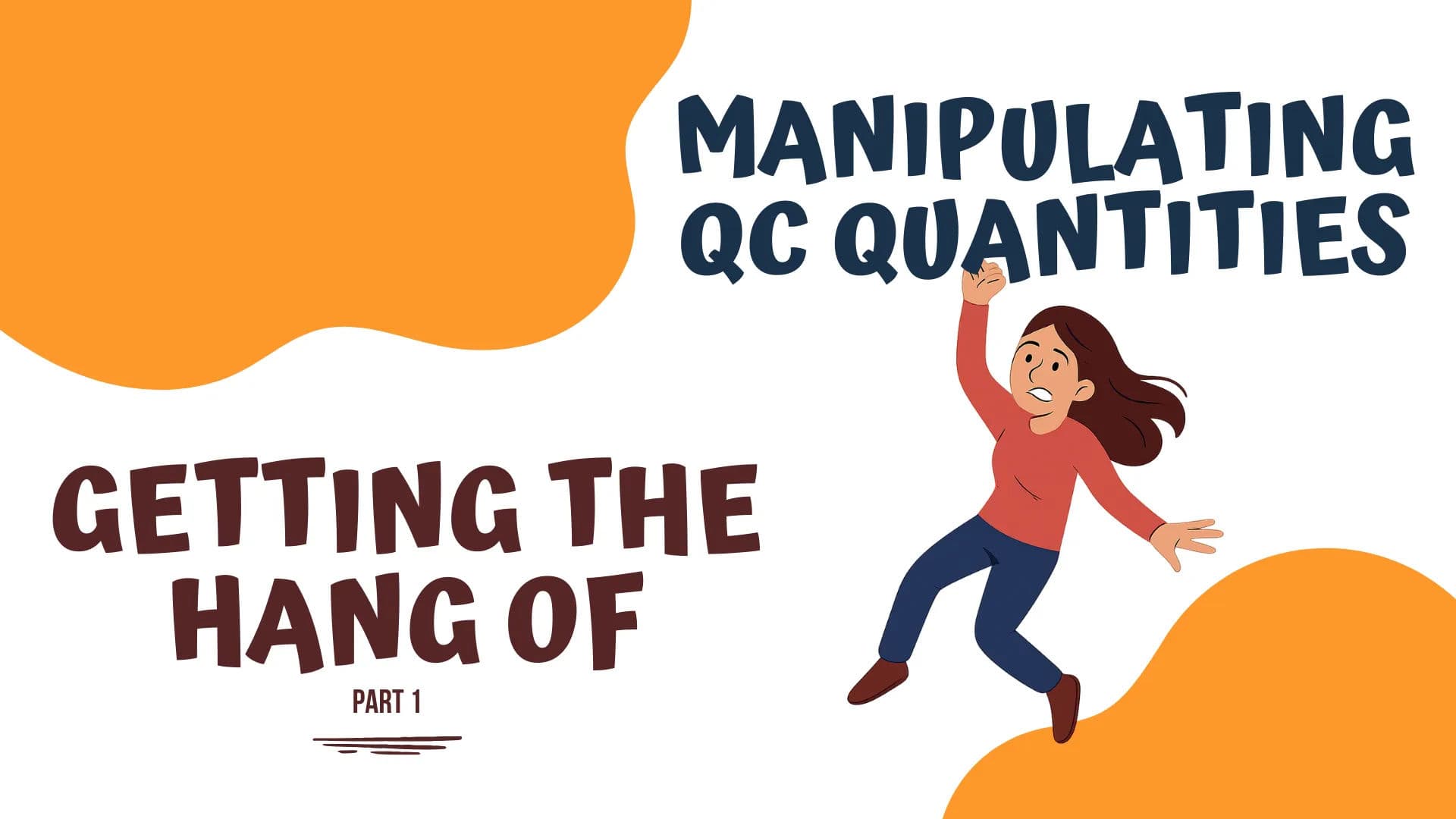 Getting the Hang of Manipulating QC Quantities