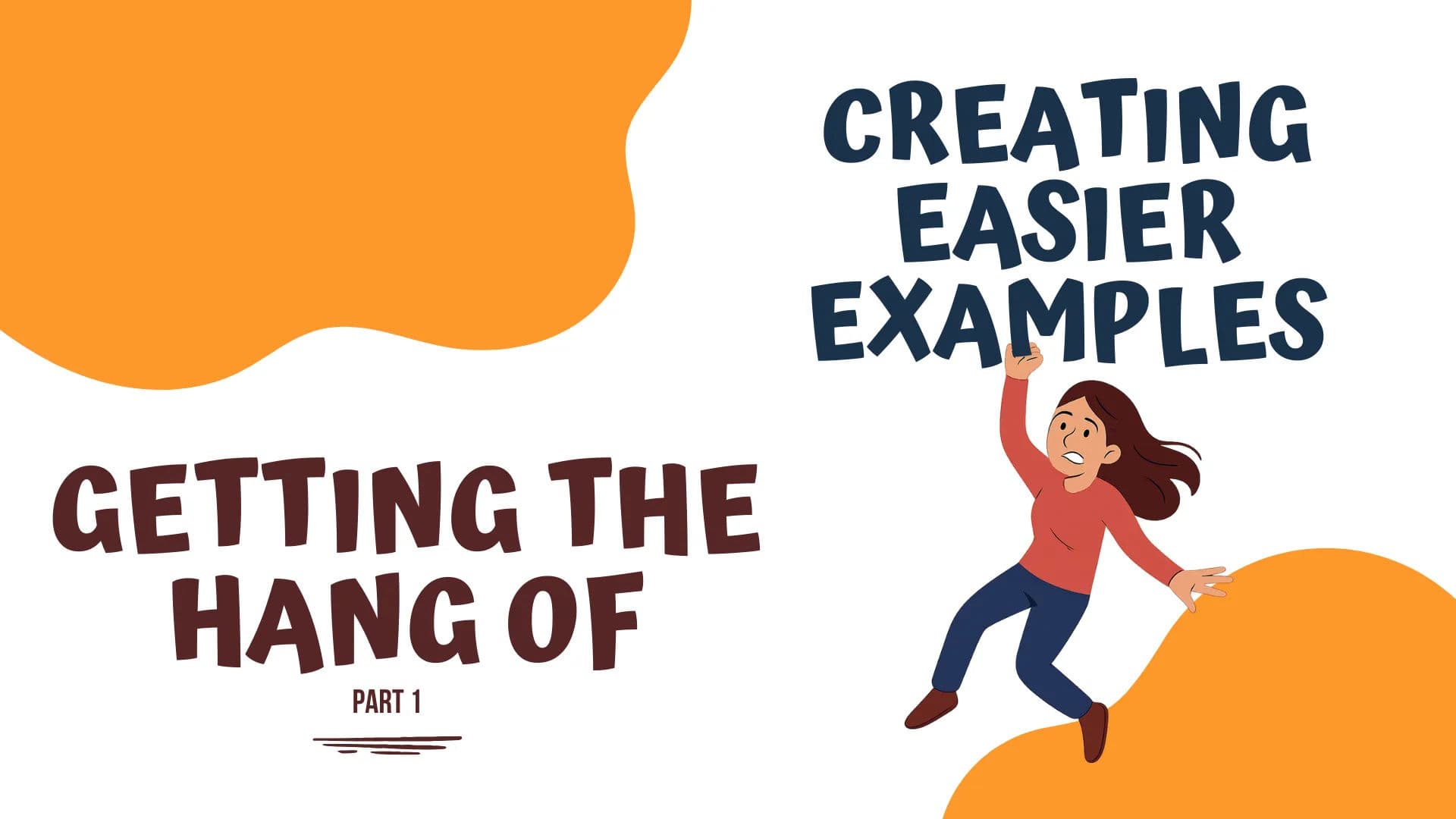 Getting the Hang of Creating Easier Examples