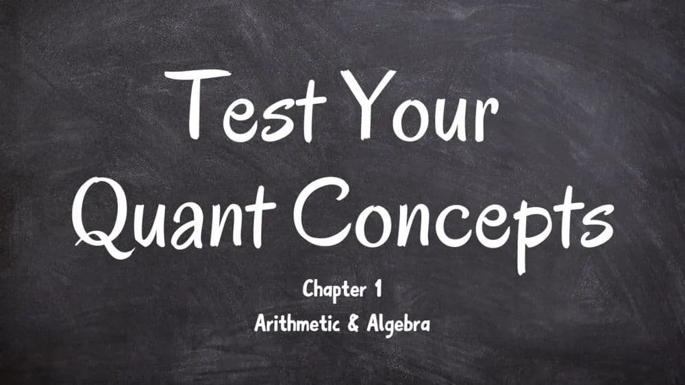 Test Your Quant Concepts Chapter 1: Arithmetic and Algebra