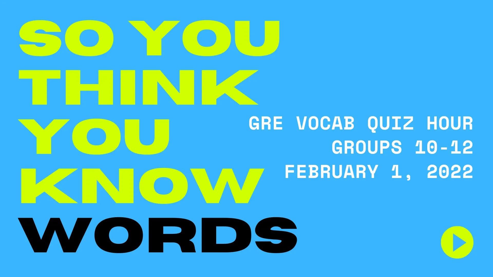 GRE Vocab Quiz Hour - Groups 10-12 - February 1, 2022