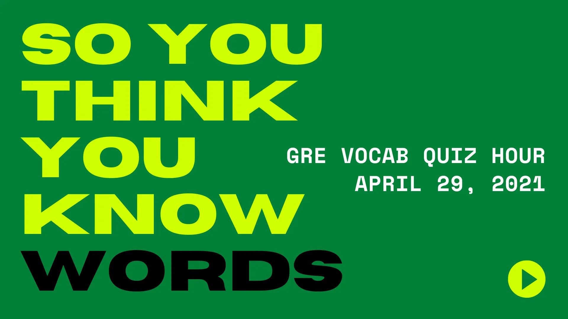 GRE Vocab Quiz Hour - Groups 25-28 - April 29, 2021