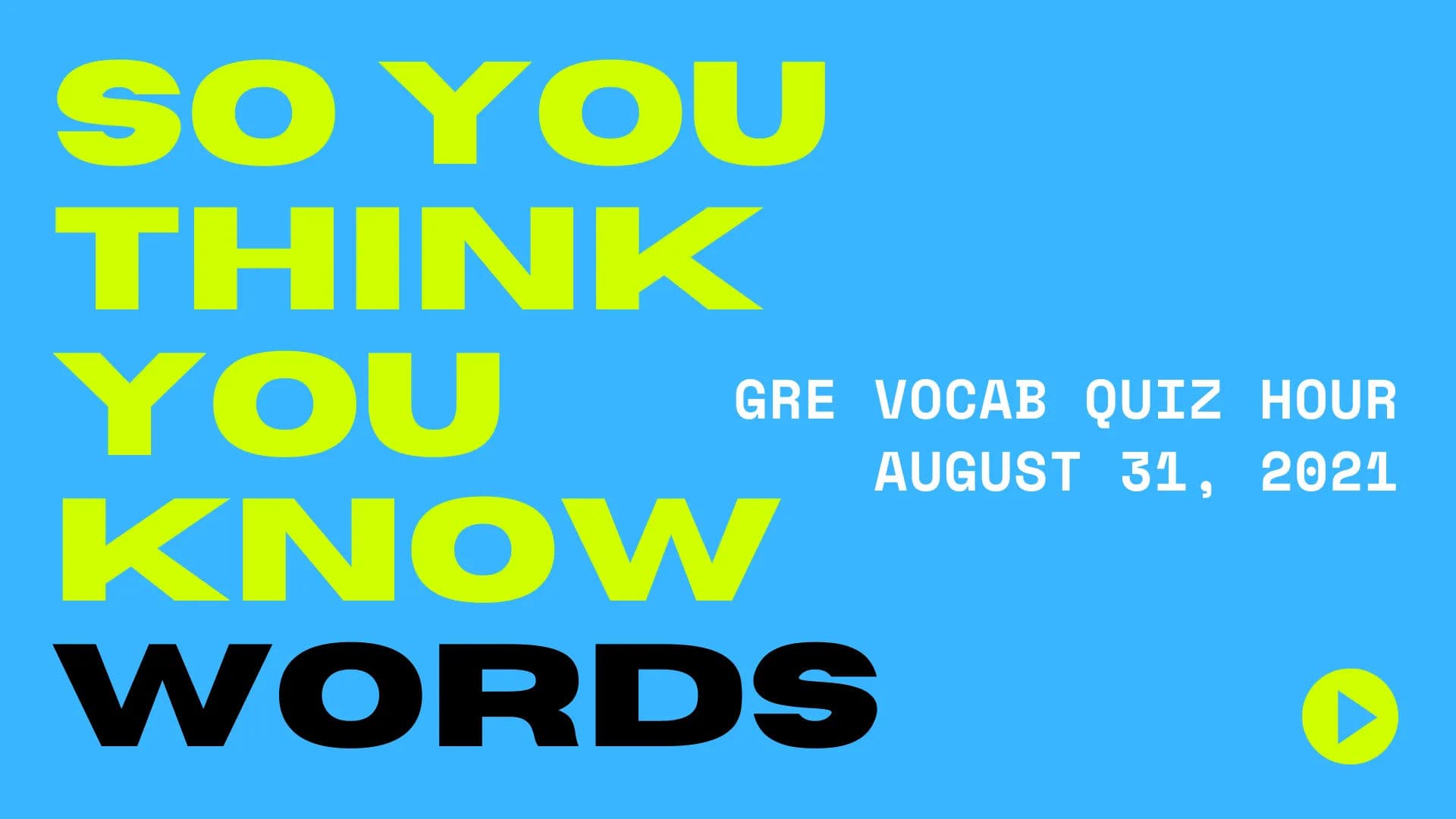 GRE Vocab Quiz Hour - All Words - August 31, 2021