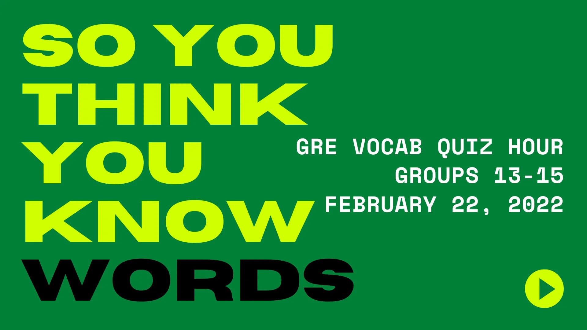 GRE Vocab Quiz Hour Groups 13-15 - February 22, 2022