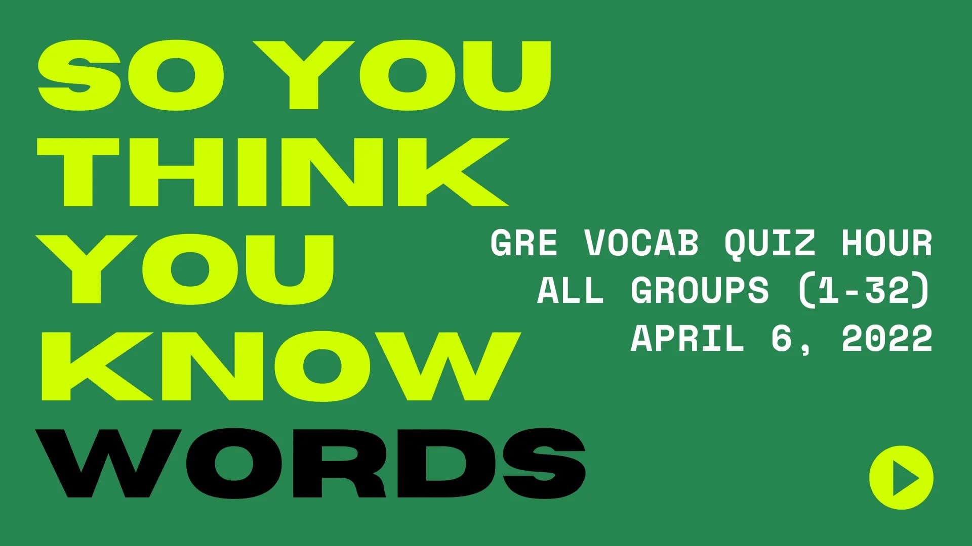 GRE Vocab Quiz Hour -- All Groups - April 6, 2022