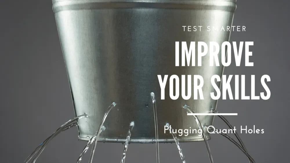 Improve Your Skills Quant - Plugging the Quant Holes