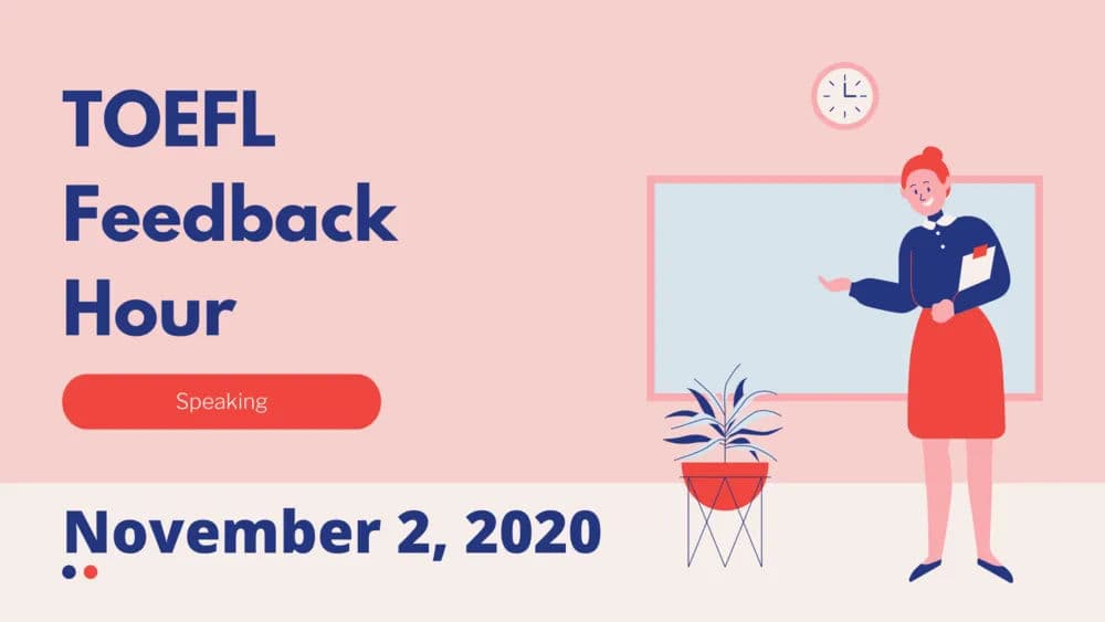 Toefl Feedback Hour Speaking November 2, 2020