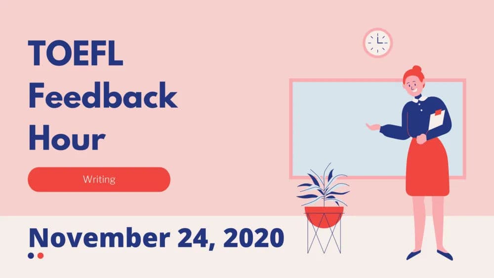 Toefl Feedback Hour Writing November 24, 2020