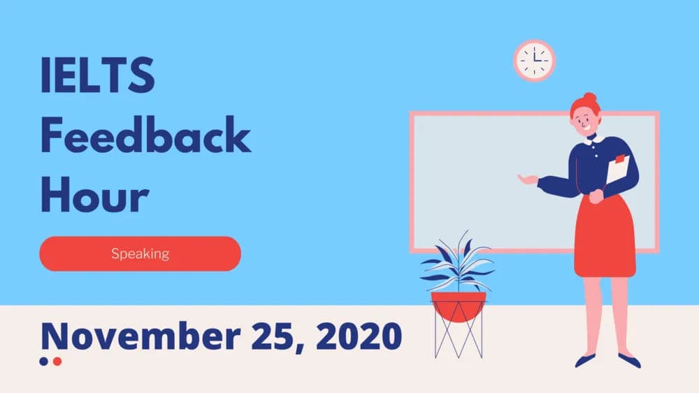 IELTS Speaking Feedback Hour November 25, 2020