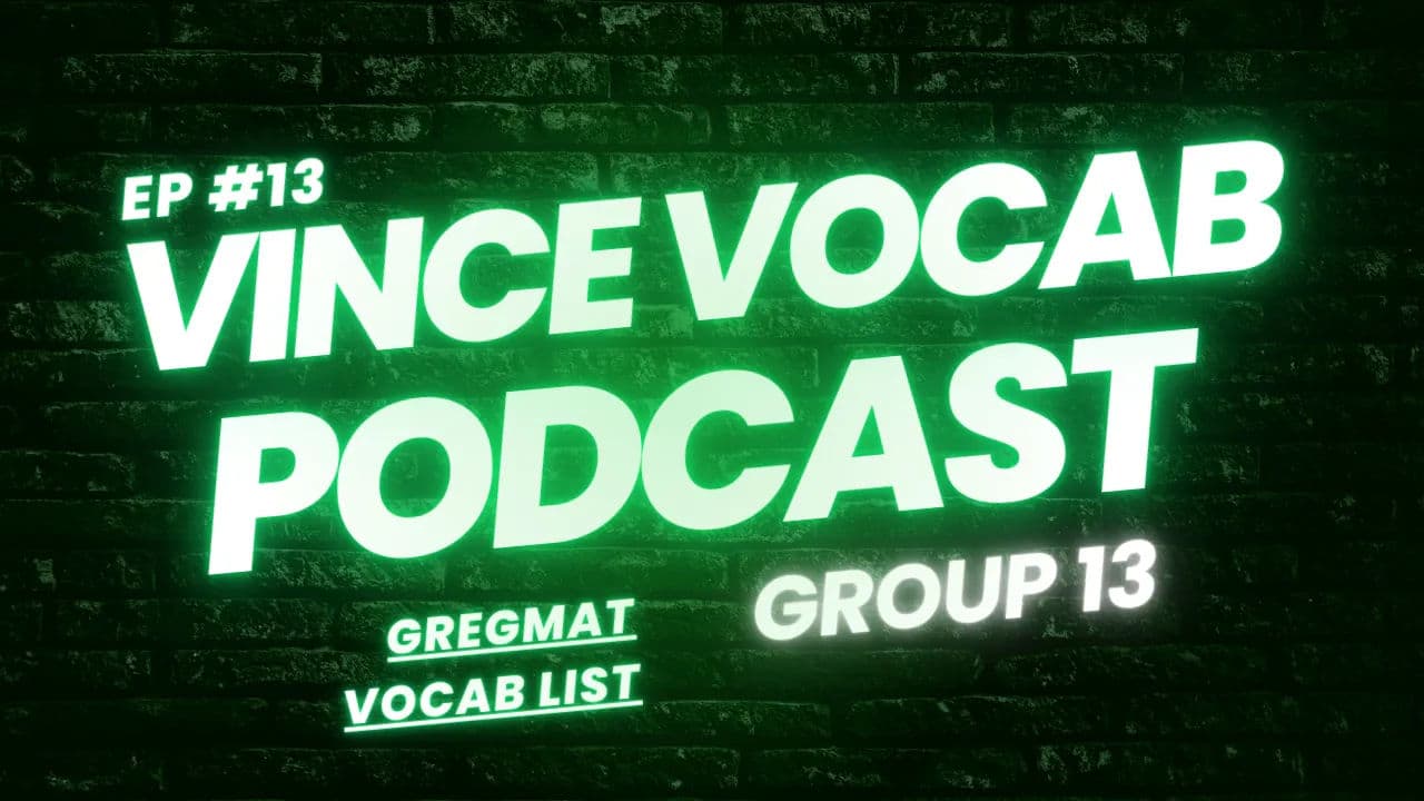 Vince's Vocab Podcast Episode #13 - GregMat Group 13 Words